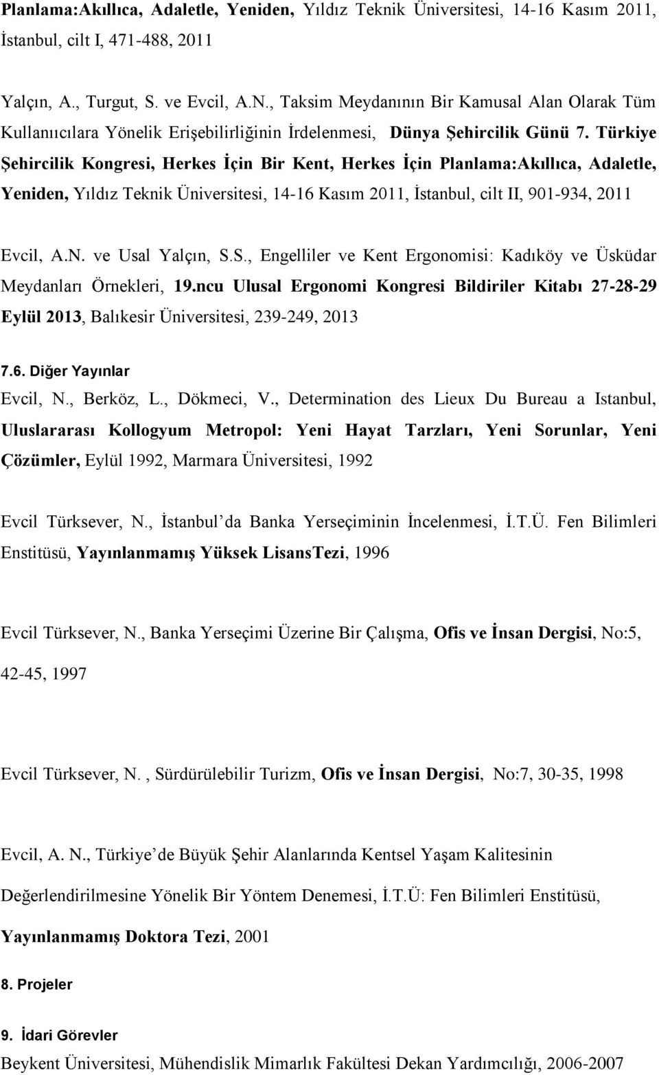 Türkiye Şehircilik Kongresi, Herkes İçin Bir Kent, Herkes İçin Planlama:Akıllıca, Adaletle, Yeniden, Yıldız Teknik Üniversitesi, 14-16 Kasım 2011, İstanbul, cilt II, 901-934, 2011 Evcil, A.N.