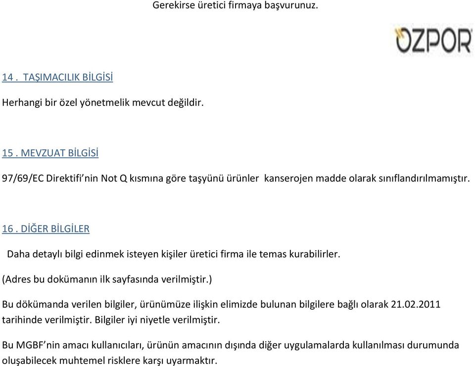 DİĞER BİLGİLER Daha detaylı bilgi edinmek isteyen kişiler üretici firma ile temas kurabilirler. (Adres bu dokümanın ilk sayfasında verilmiştir.