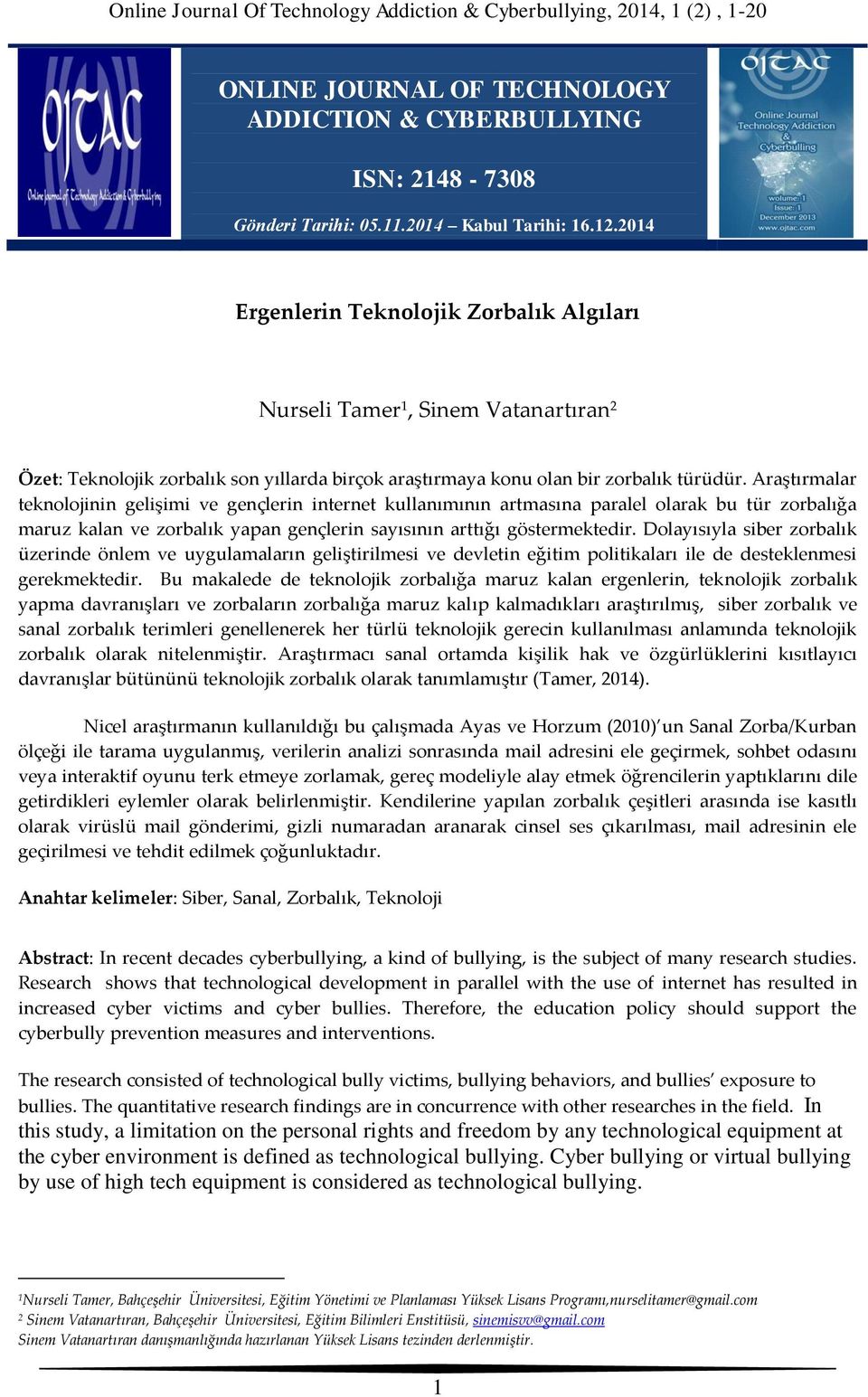 Araştırmalar teknolojinin gelişimi ve gençlerin internet kullanımının artmasına paralel olarak bu tür zorbalığa maruz kalan ve zorbalık yapan gençlerin sayısının arttığı göstermektedir.