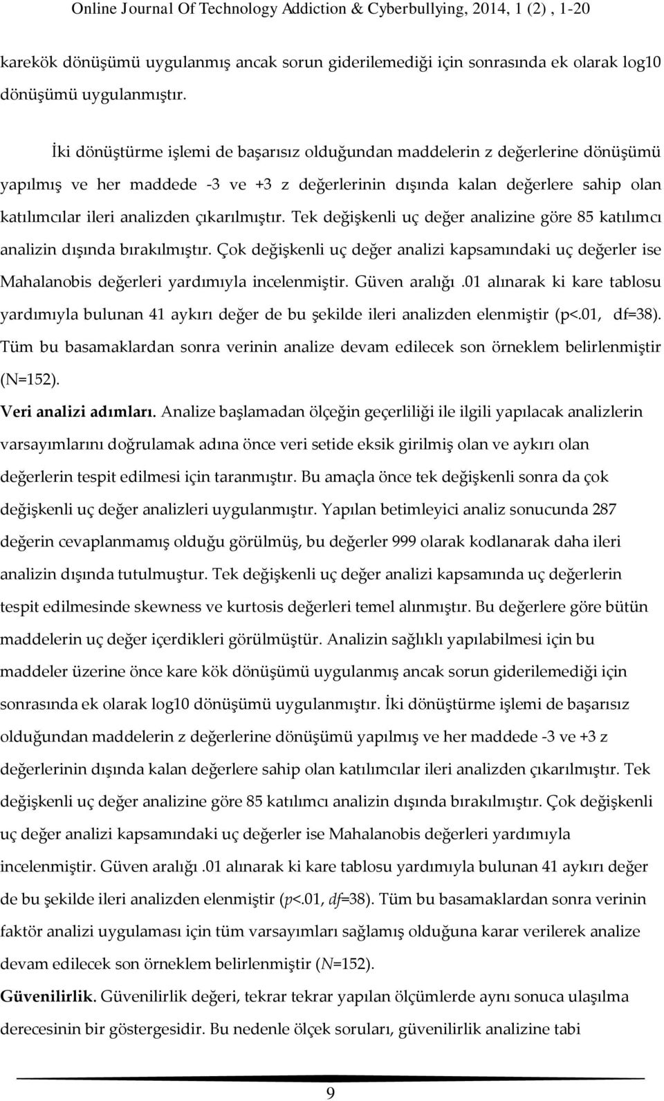 çıkarılmıştır. Tek değişkenli uç değer analizine göre 85 katılımcı analizin dışında bırakılmıştır.