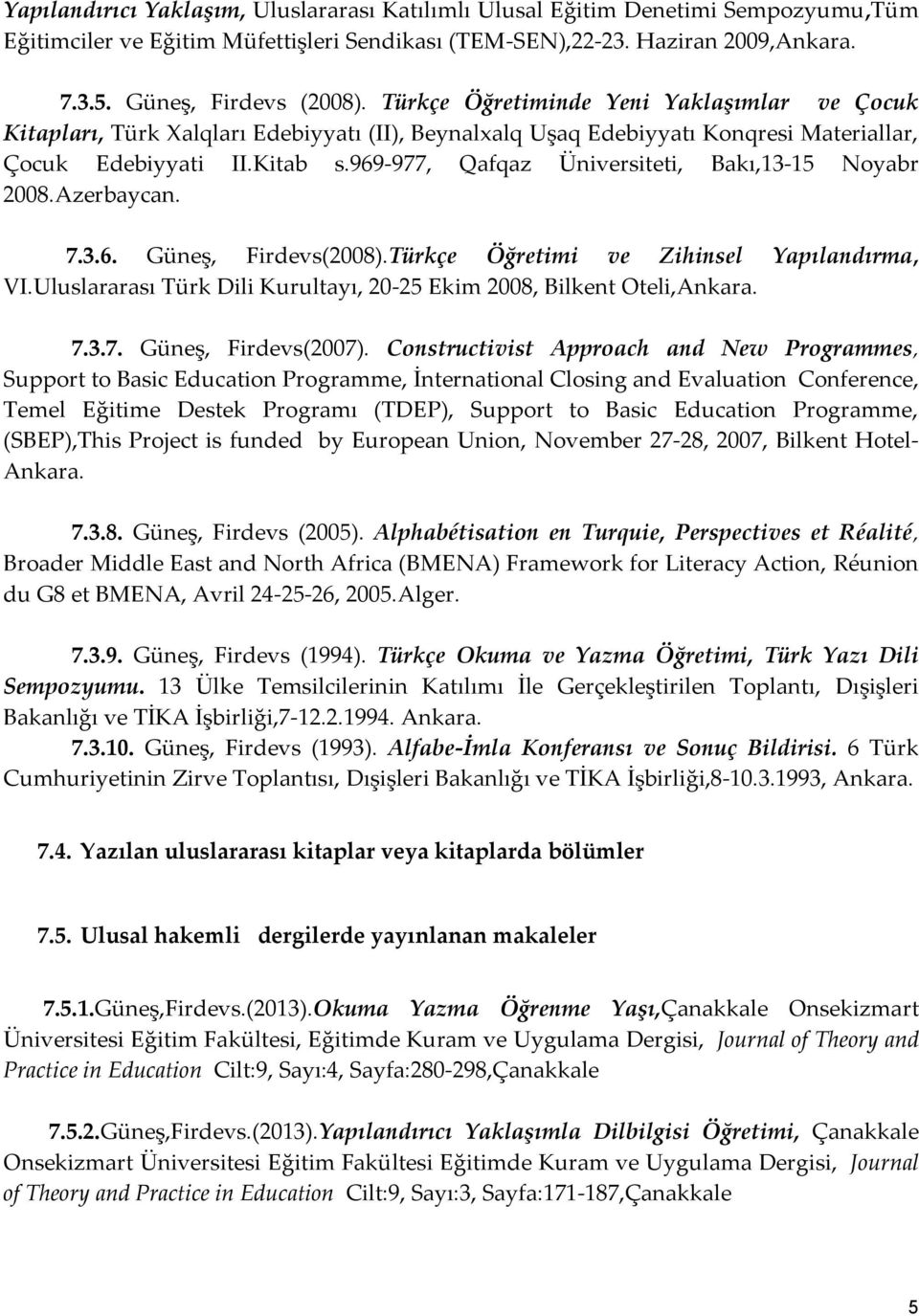 969-977, Qafqaz Üniversiteti, Bakı,13-15 Noyabr 2008.Azerbaycan. 7.3.6. Güneş, Firdevs(2008).Türkçe Öğretimi ve Zihinsel Yapılandırma, VI.