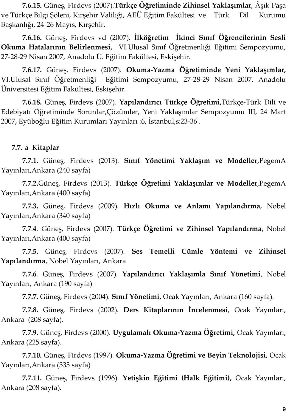 Eğitim Fakültesi, Eskişehir. 7.6.17. Güneş, Firdevs (2007). Okuma-Yazma Öğretiminde Yeni Yaklaşımlar, VI.