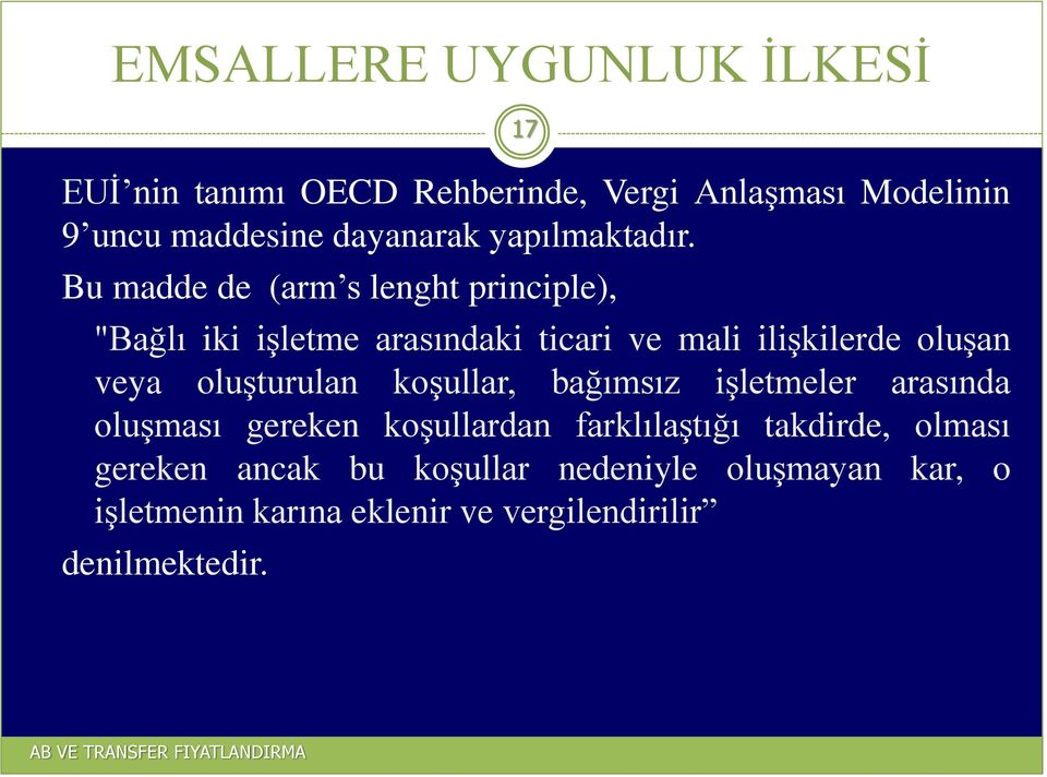 Bu madde de (arm s lenght principle), "Bağlı iki işletme arasındaki ticari ve mali ilişkilerde oluşan veya