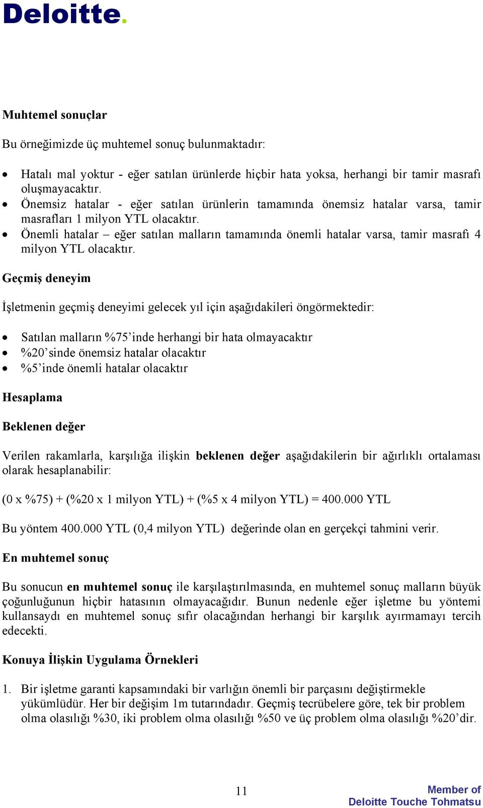 Önemli hatalar eğer satılan malların tamamında önemli hatalar varsa, tamir masrafı 4 milyon YTL olacaktır.