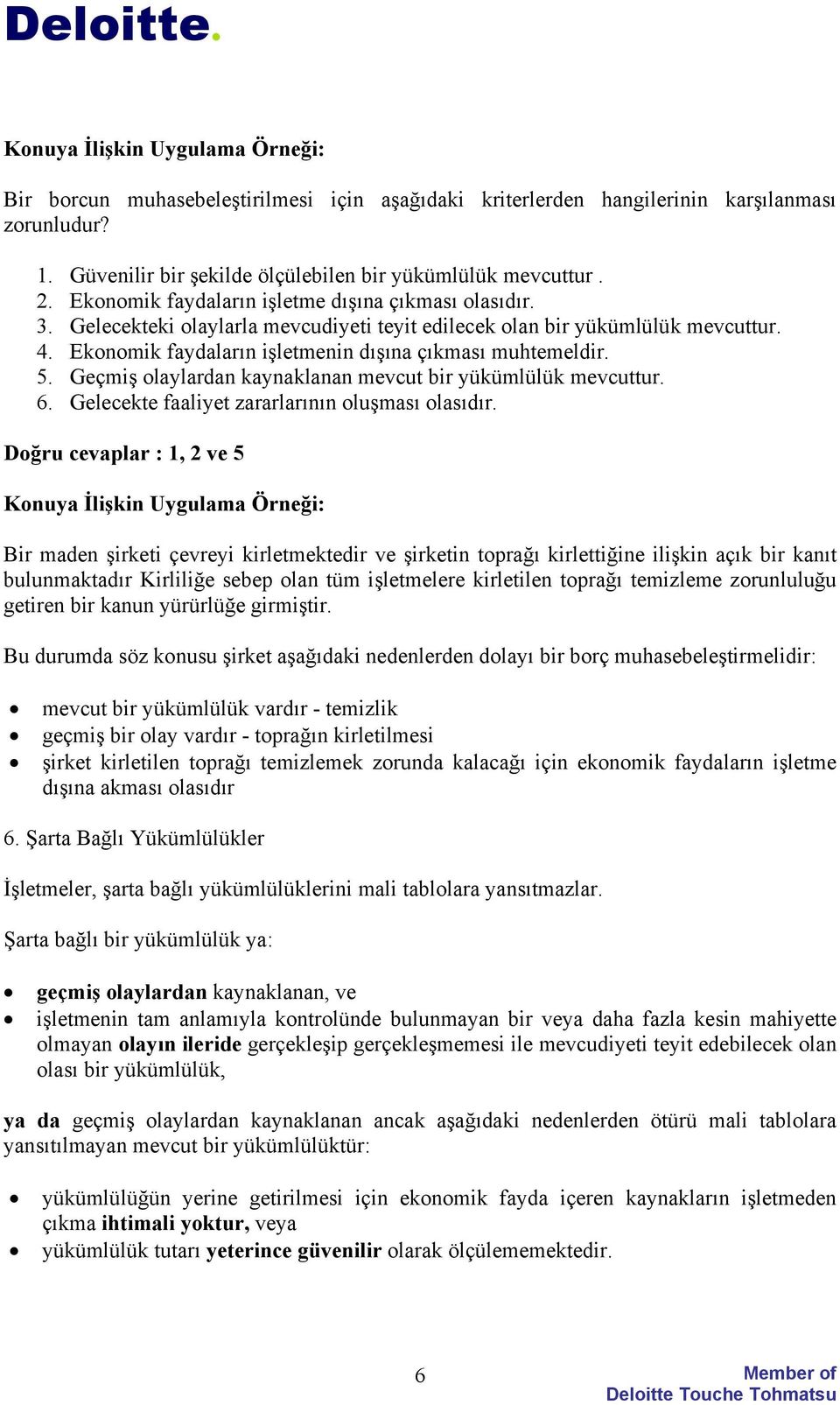 Geçmiş olaylardan kaynaklanan mevcut bir yükümlülük mevcuttur. 6. Gelecekte faaliyet zararlarının oluşması olasıdır.