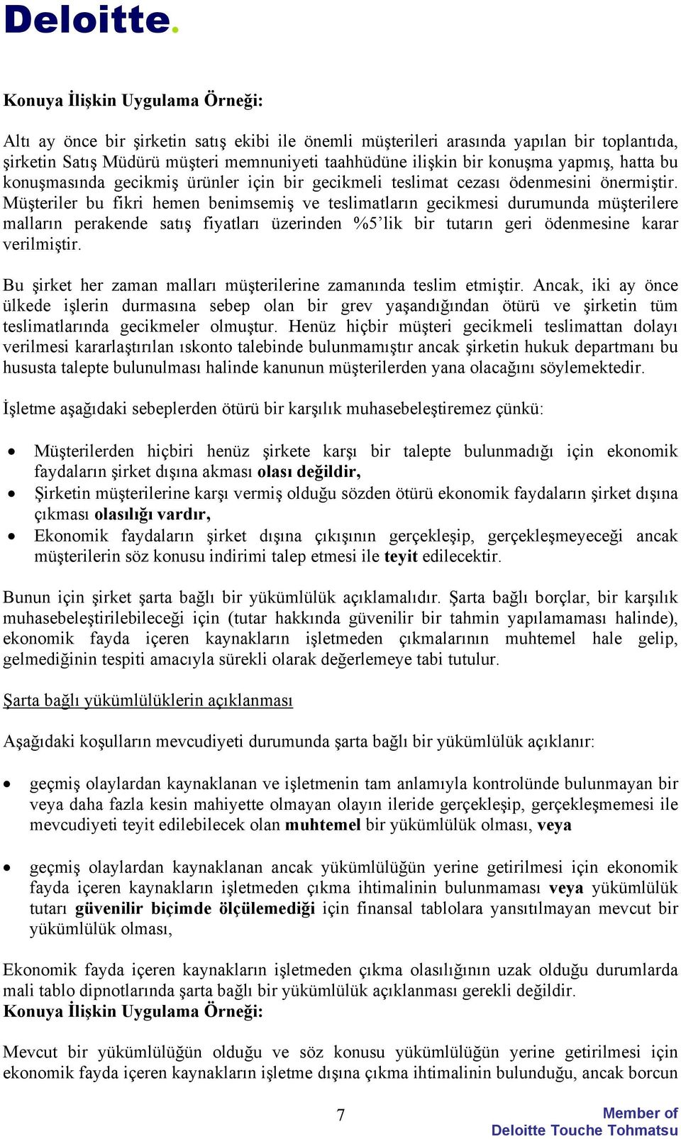 Müşteriler bu fikri hemen benimsemiş ve teslimatların gecikmesi durumunda müşterilere malların perakende satış fiyatları üzerinden %5 lik bir tutarın geri ödenmesine karar verilmiştir.