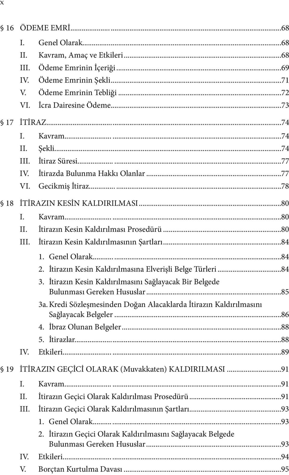 ..80 İtirazın Kesin Kaldırılmasının Şartları...84 1. Genel Olarak...84 2. İtirazın Kesin Kaldırılmasına Elverişli Belge Türleri...84 3.