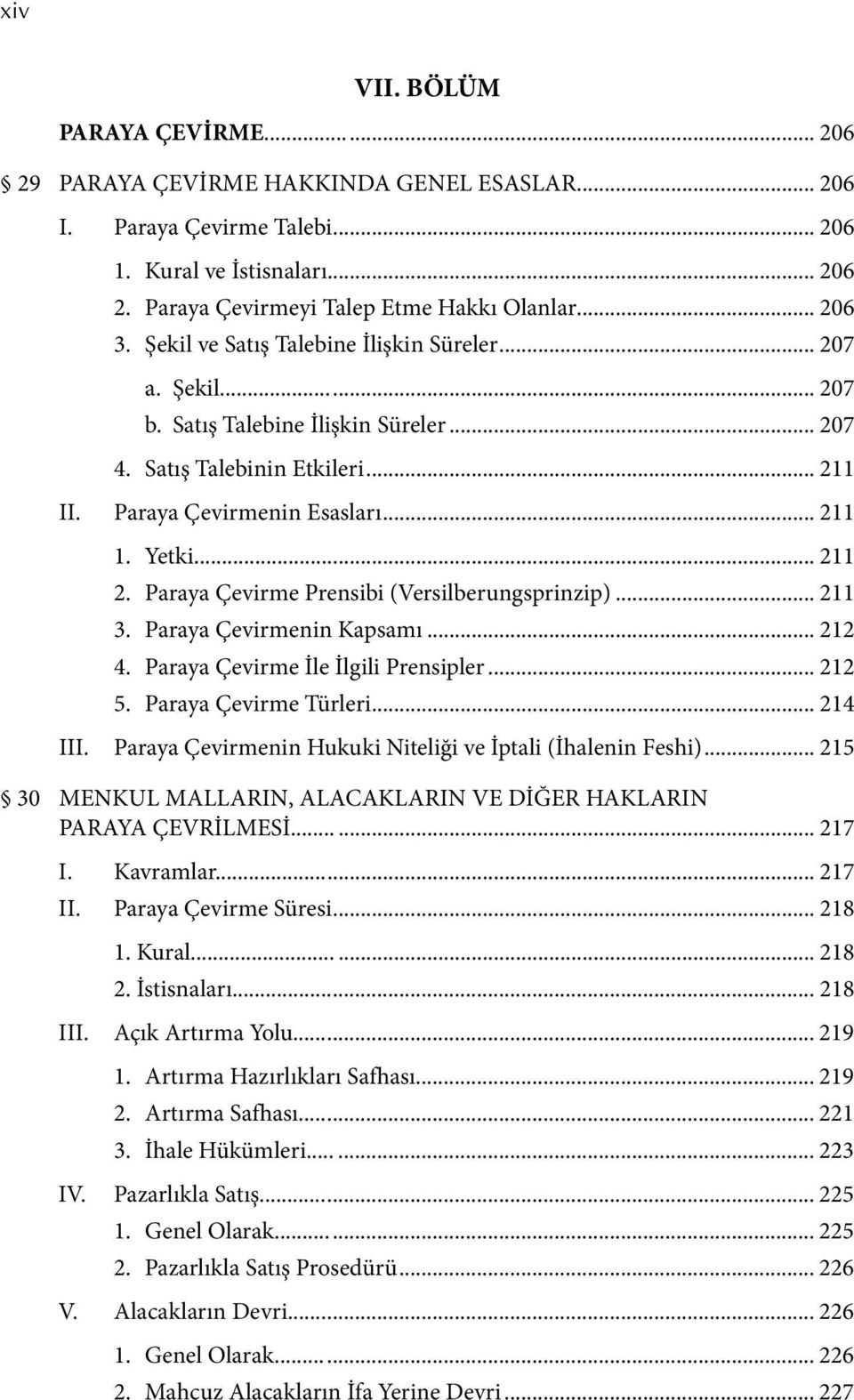 Paraya Çevirme Prensibi (Versilberungsprinzip)... 211 3. Paraya Çevirmenin Kapsamı... 212 4. Paraya Çevirme İle İlgili Prensipler... 212 5. Paraya Çevirme Türleri... 214 III.