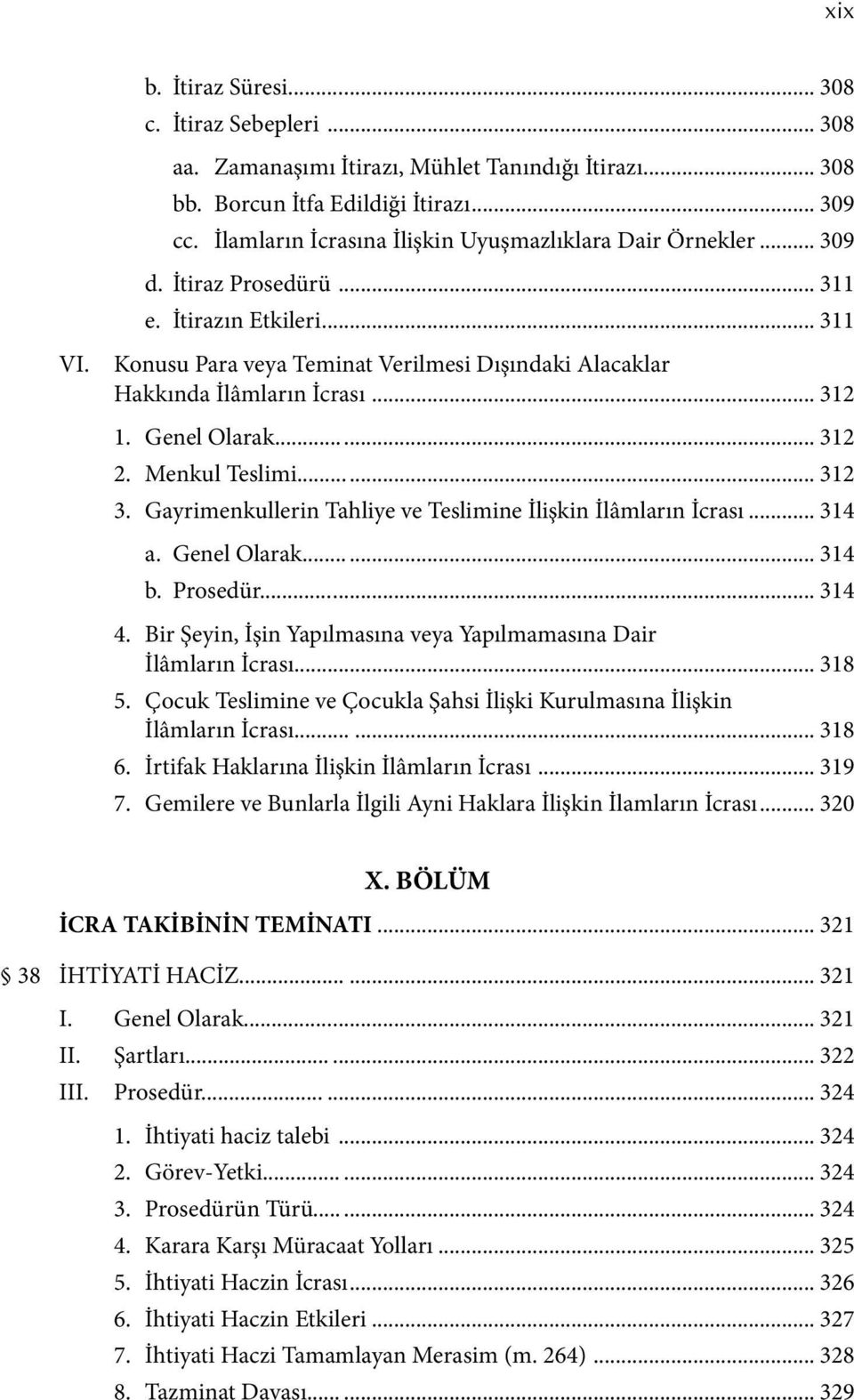 .. 312 1. Genel Olarak... 312 2. Menkul Teslimi... 312 3. Gayrimenkullerin Tahliye ve Teslimine İlişkin İlâmların İcrası... 314 a. Genel Olarak... 314 b. Prosedür... 314 4.