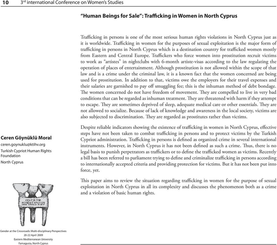 Trafficking in women for the purposes of sexual exploitation is the major form of trafficking in persons in North Cyprus which is a destination country for trafficked women mostly from Eastern and