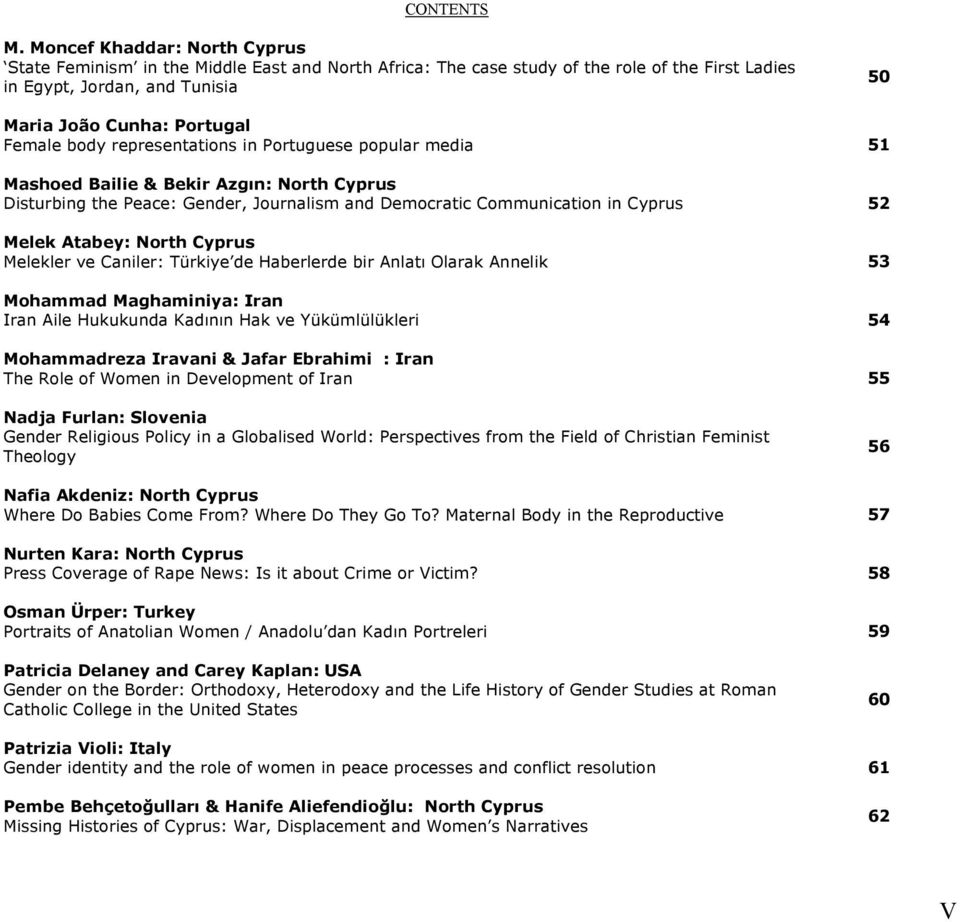 representations in Portuguese popular media 51 Mashoed Bailie & Bekir Azgın: North Cyprus Disturbing the Peace: Gender, Journalism and Democratic Communication in Cyprus 52 Melek Atabey: North Cyprus