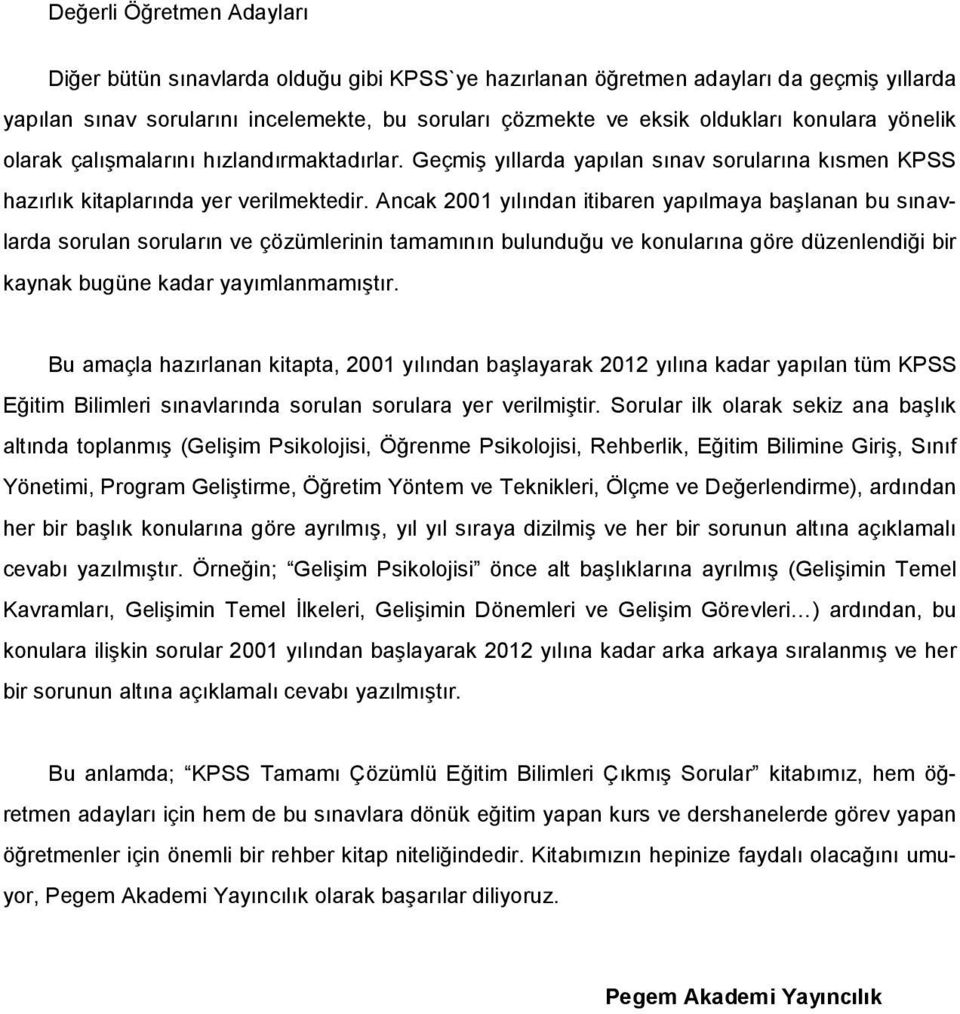 Ancak 2001 ylndan itibaren yaplmaya balanan bu snavlarda sorulan sorularn ve çözümlerinin tamamnn bulunduu ve konularna göre düzenlendii bir kaynak bugüne kadar yaymlanmamtr.