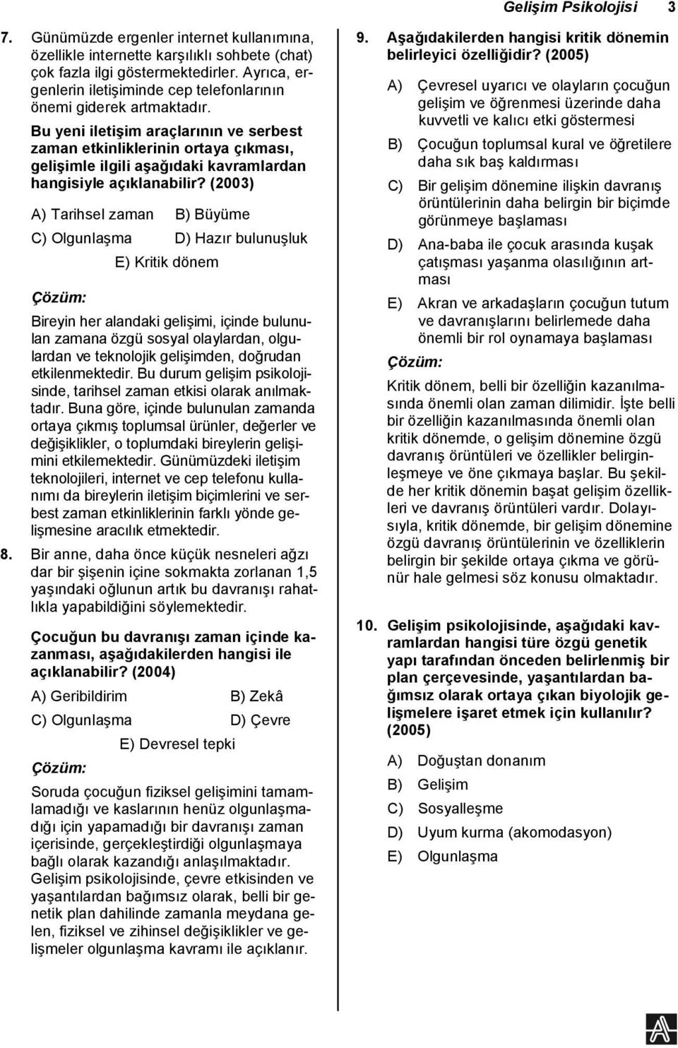 Bu yeni iletiim araçlarnn ve serbest zaman etkinliklerinin ortaya çkmas, geliimle ilgili aadaki kavramlardan hangisiyle açklanabilir?