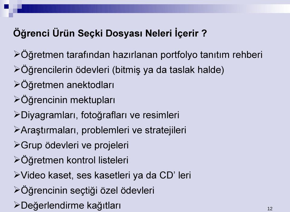 Öğretmen anektodları Öğrencinin mektupları Diyagramları, fotoğrafları ve resimleri Araştırmaları,