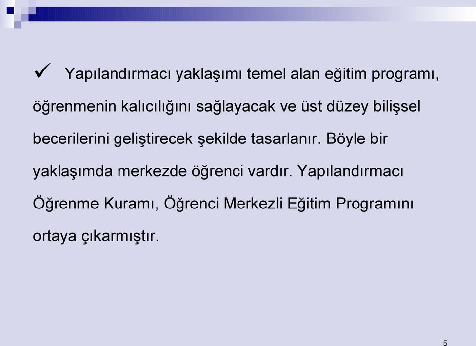 şekilde tasarlanır. Böyle bir yaklaşımda merkezde öğrenci vardır.