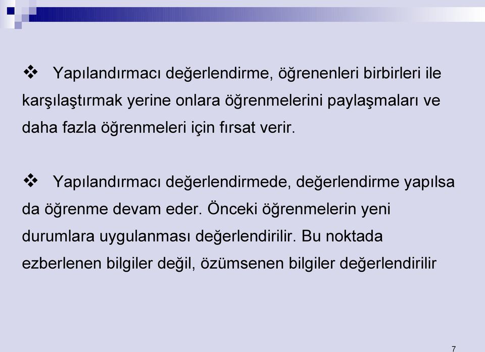 Yapılandırmacı değerlendirmede, değerlendirme yapılsa da öğrenme devam eder.