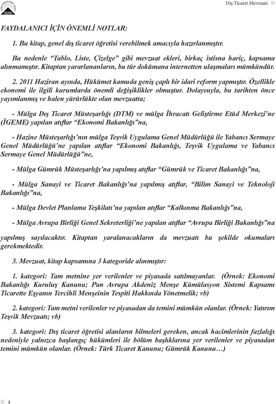 2011 Haziran ayında, Hükümet kamuda geniş çaplı bir idari reform yapmıştır. Özellikle ekonomi ile ilgili kurumlarda önemli değişiklikler olmuştur.