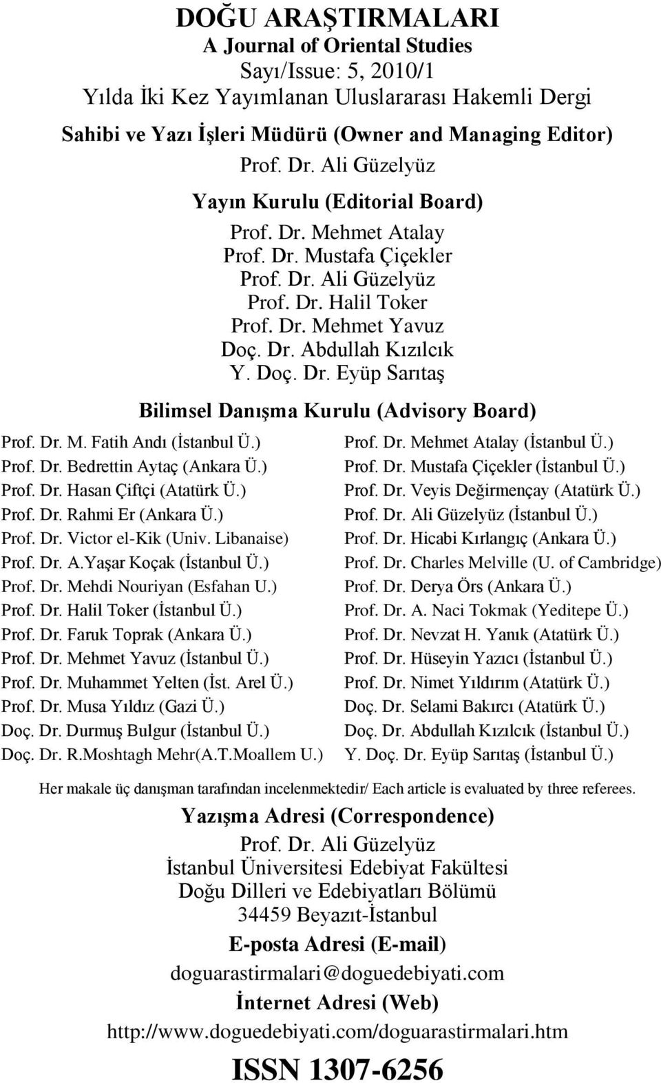 Dr. M. Fatih Andı (Ġstanbul Ü.) Prof. Dr. Bedrettin Aytaç (Ankara Ü.) Prof. Dr. Hasan Çiftçi (Atatürk Ü.) Prof. Dr. Rahmi Er (Ankara Ü.) Prof. Dr. Victor el-kik (Univ. Libanaise) Prof. Dr. A.YaĢar Koçak (Ġstanbul Ü.