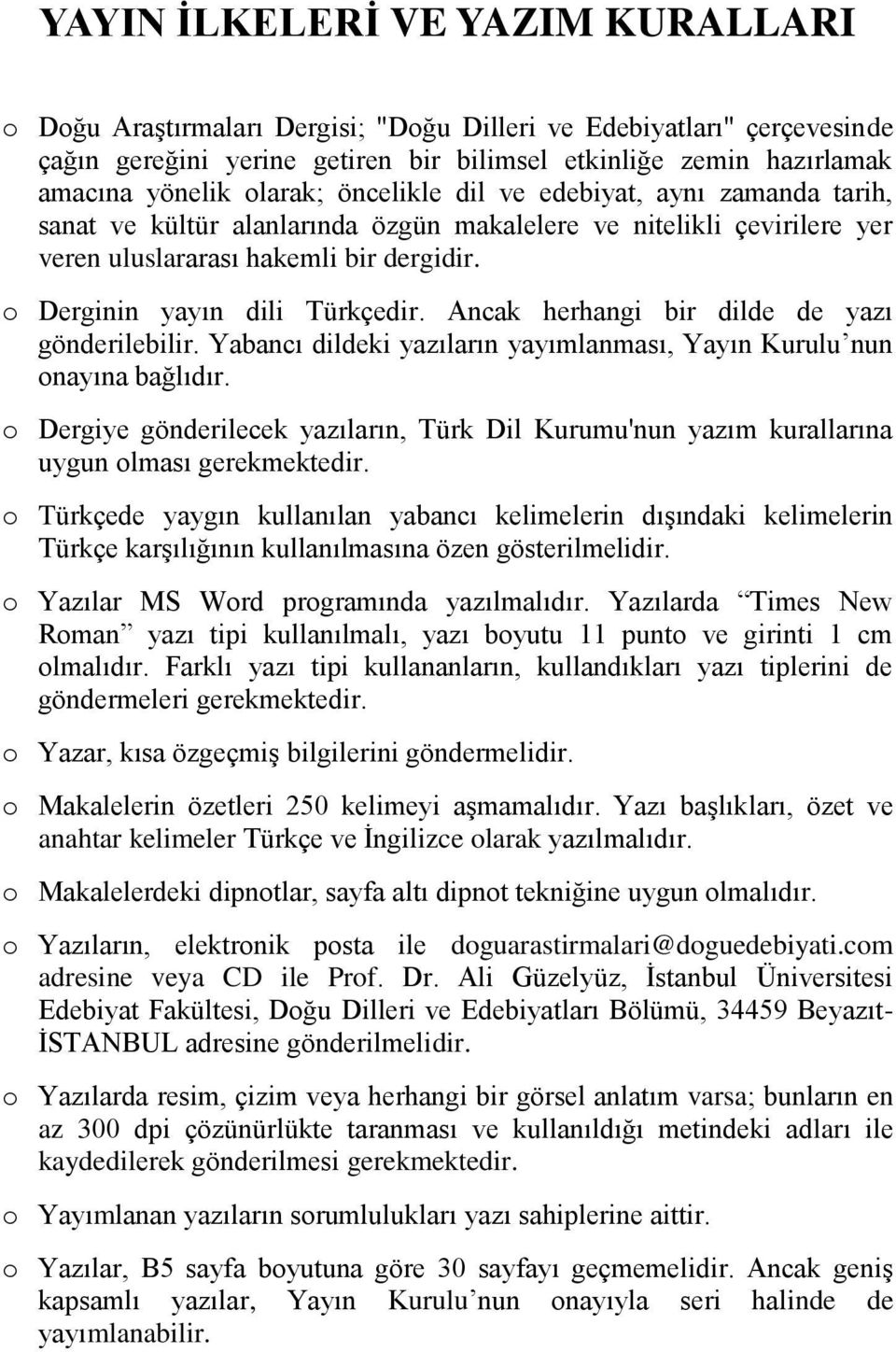 o Derginin yayın dili Türkçedir. Ancak herhangi bir dilde de yazı gönderilebilir. Yabancı dildeki yazıların yayımlanması, Yayın Kurulu nun onayına bağlıdır.