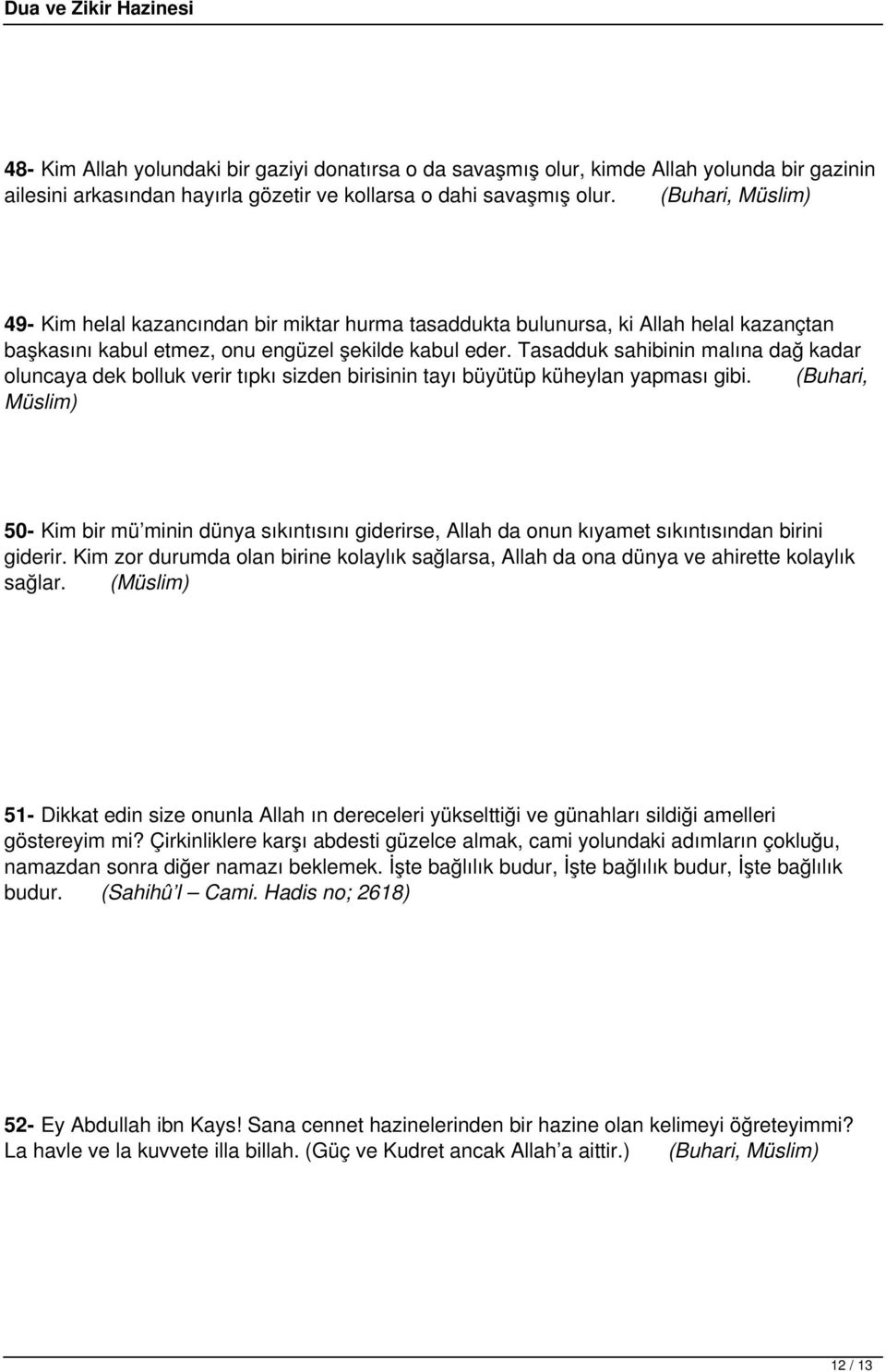 Tasadduk sahibinin malına dağ kadar oluncaya dek bolluk verir tıpkı sizden birisinin tayı büyütüp küheylan yapması gibi.