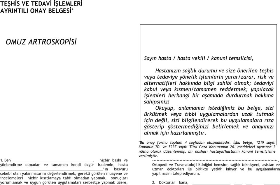 Okuyup, anlamanızı istediğimiz bu belge, sizi ürkütmek veya tıbbi uygulamalardan uzak tutmak için değil, sizi bilgilendirerek bu uygulamalara rıza gösterip göstermediğinizi belirlemek ve nayınızı