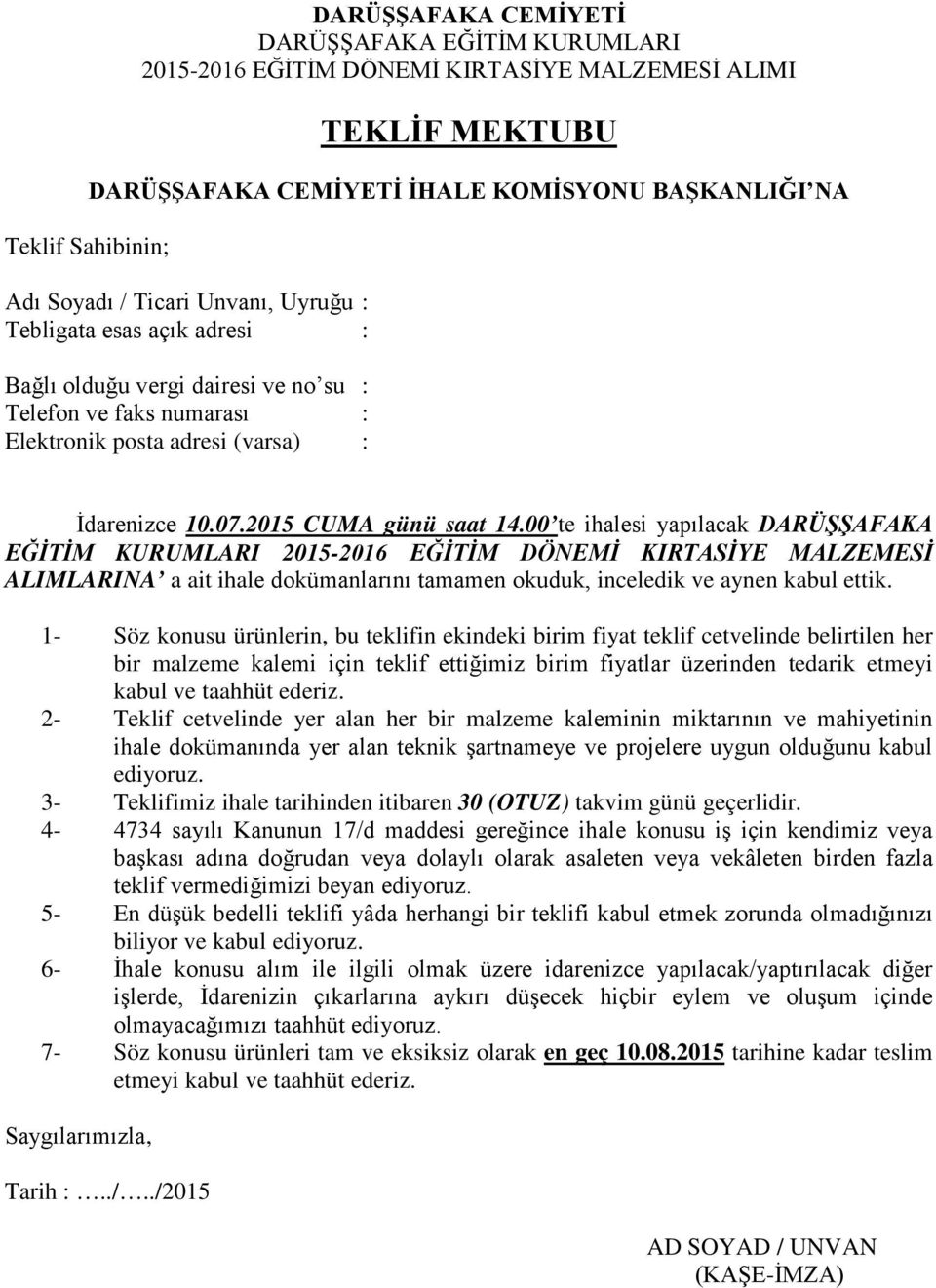 00 te ihalesi yapılacak DARÜŞŞAFAKA EĞİTİM KURUMLARI 2015-2016 EĞİTİM DÖNEMİ KIRTASİYE MALZEMESİ ALIMLARINA a ait ihale dokümanlarını tamamen okuduk, inceledik ve aynen kabul ettik.