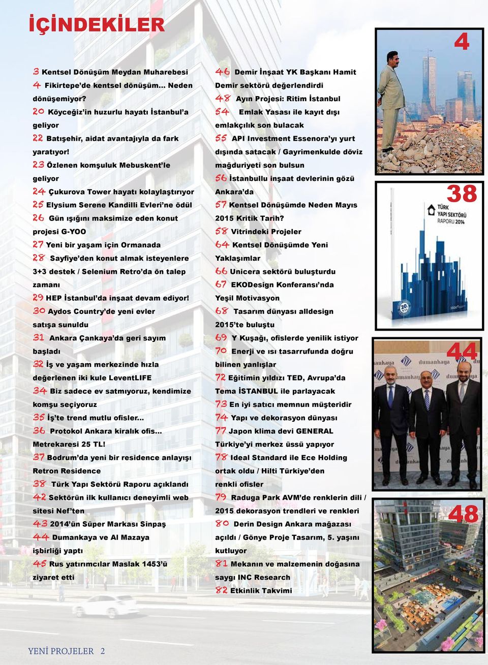 23 Özlenen komşuluk Mebuskent le geliyor 24 Çukurova Tower hayatı kolaylaştırıyor 25 Elysium Serene Kandilli Evleri ne ödül 26 Gün ışığını maksimize eden konut projesi G-YOO 27 Yeni bir yaşam için