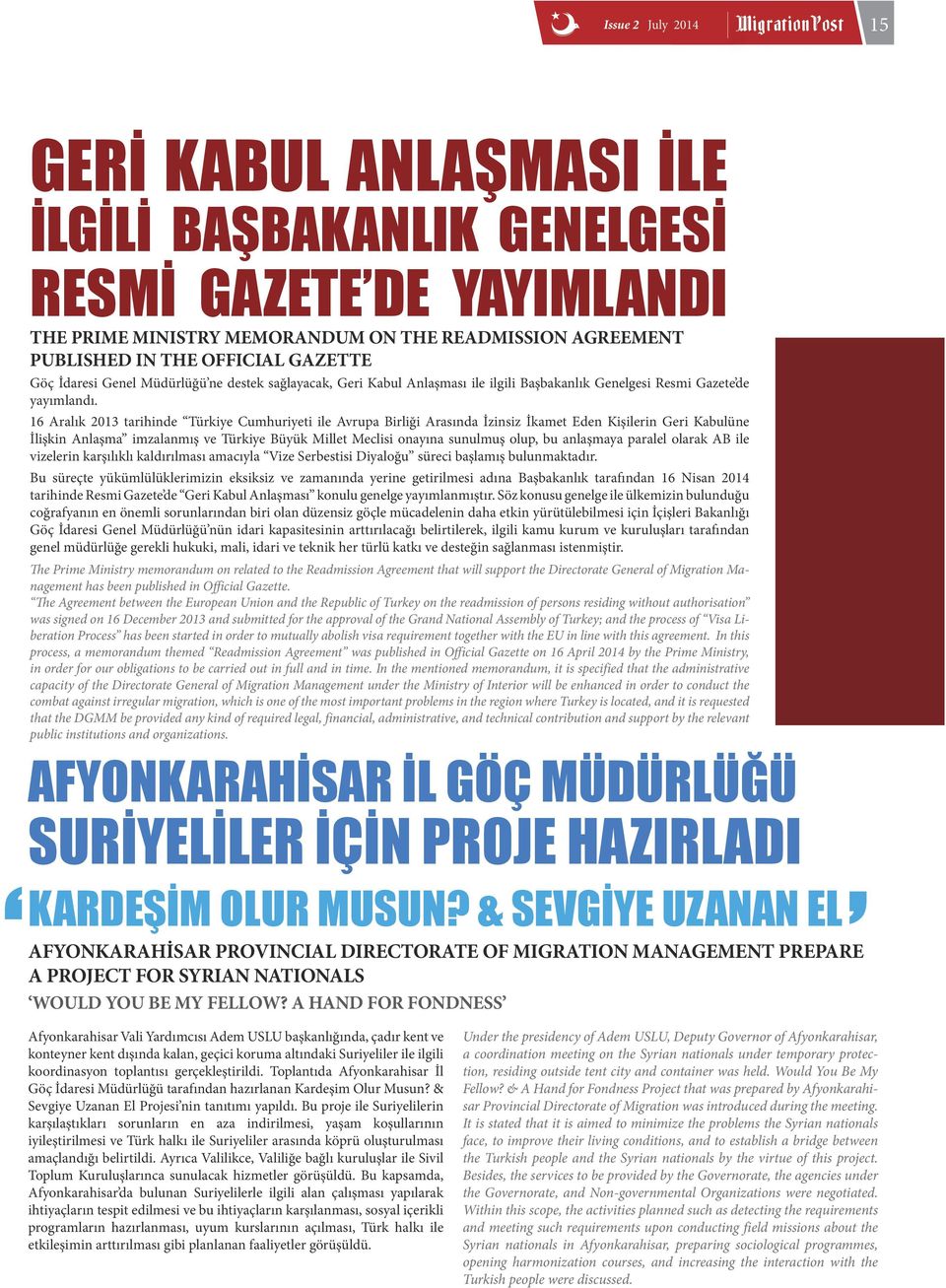 16 Aralık 2013 tarihinde Türkiye Cumhuriyeti ile Avrupa Birliği Arasında İzinsiz İkamet Eden Kişilerin Geri Kabulüne İlişkin Anlaşma imzalanmış ve Türkiye Büyük Millet Meclisi onayına sunulmuş olup,