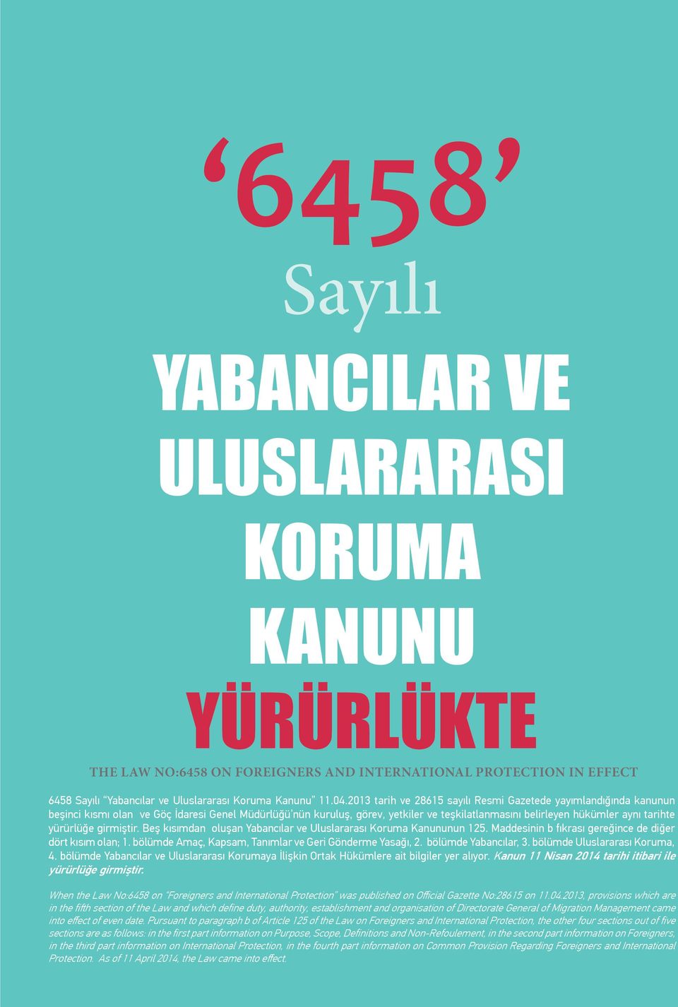 yürürlüğe girmiştir. Beş kısımdan oluşan Yabancılar ve Uluslararası Koruma Kanununun 125. Maddesinin b fıkrası gereğince de diğer dört kısım olan; 1.