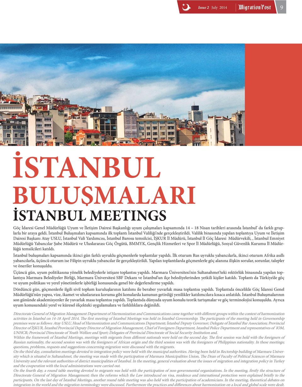 Valilik binasında yapılan toplantıya Uyum ve İletişim Dairesi Başkanı Atay USLU, İstanbul Vali Yardımcısı, İstanbul Barosu temsilcisi, İŞKUR İl Müdürü, İstanbul İl Göç İdaresi Müdürvekili,, İstanbul