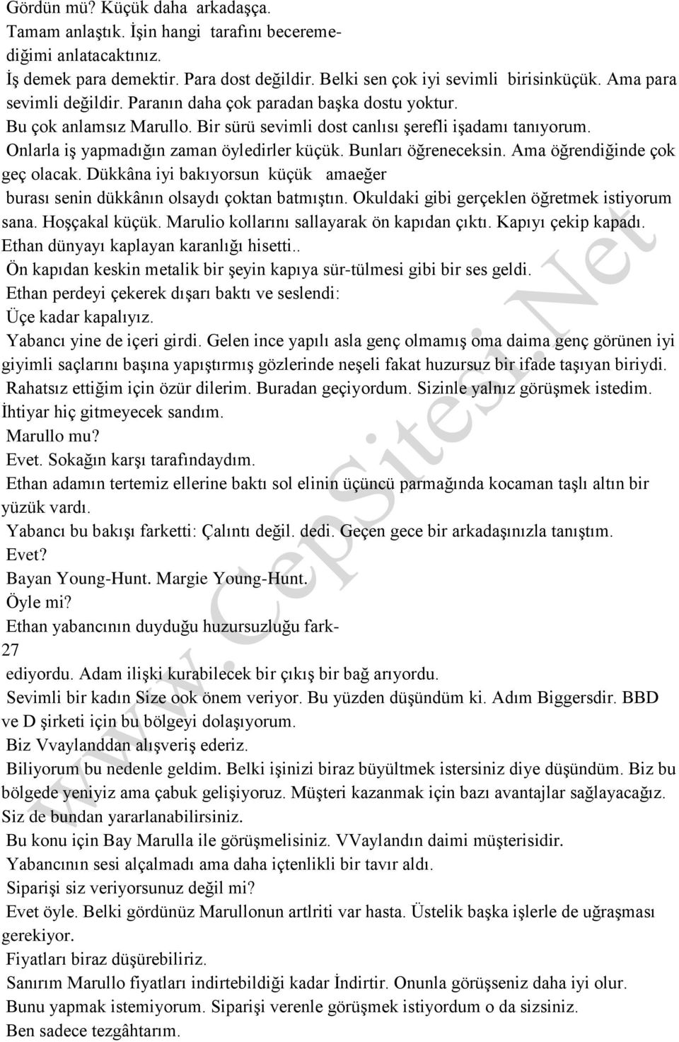 Bunları öğreneceksin. Ama öğrendiğinde çok geç olacak. Dükkâna iyi bakıyorsun küçük amaeğer burası senin dükkânın olsaydı çoktan batmıştın. Okuldaki gibi gerçeklen öğretmek istiyorum sana.