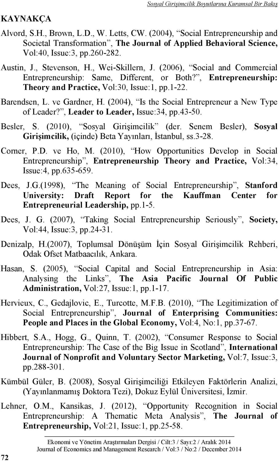 (2006), Social and Commercial Entrepreneurship: Same, Different, or Both?, Entrepreneurship: Theory and Practice, Vol:30, Issue:1, pp.1-22. Barendsen, L. ve Gardner, H.