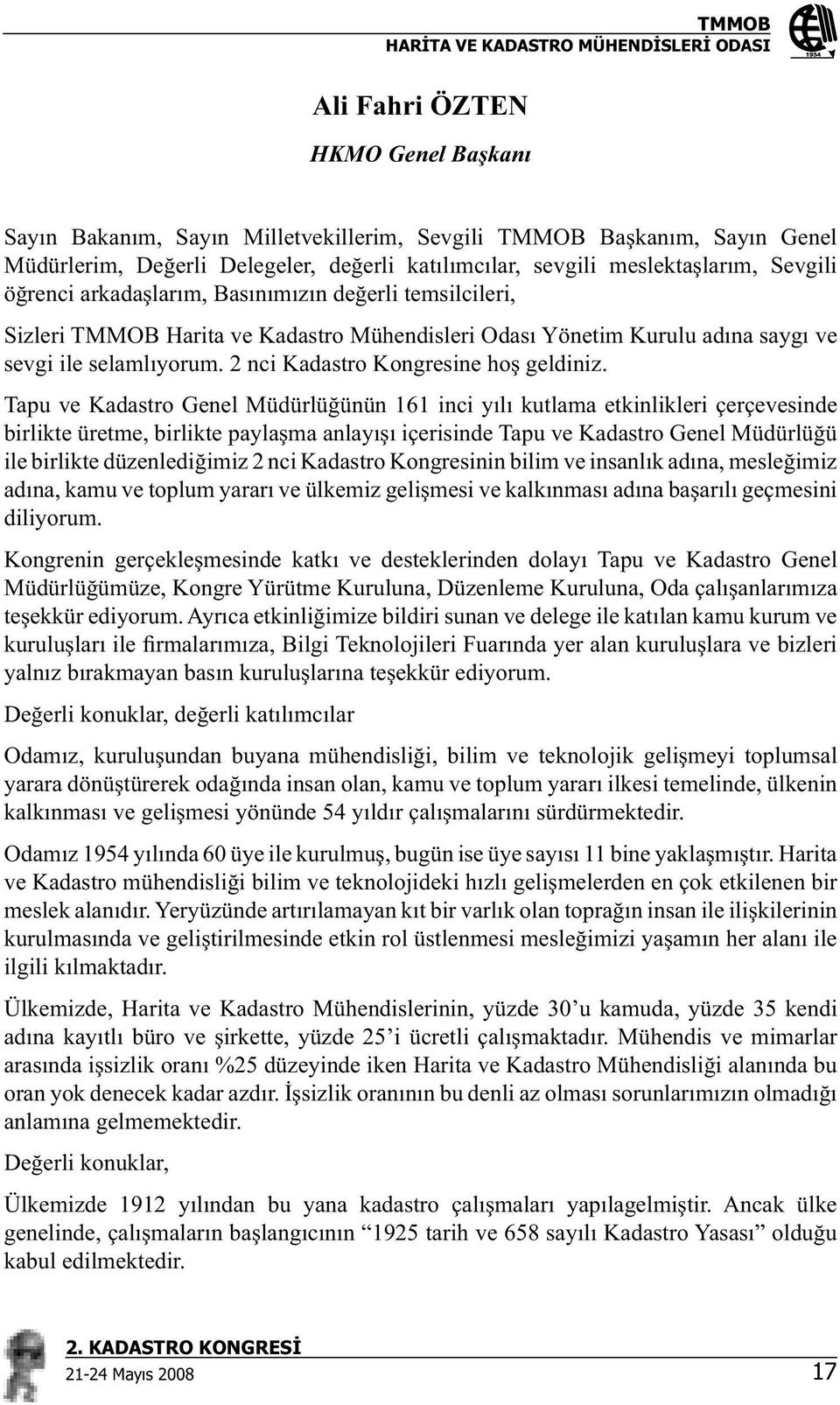 Tapu ve Kadastro Genel Müdürlü ünün 161 inci y l kutlama etkinlikleri çerçevesinde birlikte üretme, birlikte payla ma anlay içerisinde Tapu ve Kadastro Genel Müdürlü ü ile birlikte düzenledi imiz 2