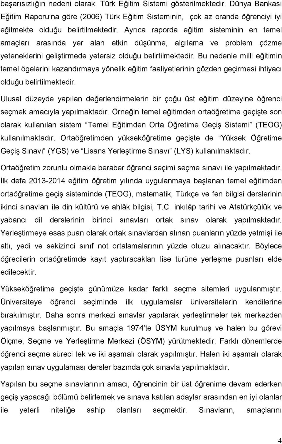 Bu nedenle milli eğitimin temel ögelerini kazandırmaya yönelik eğitim faaliyetlerinin gözden geçirmesi ihtiyacı olduğu belirtilmektedir.