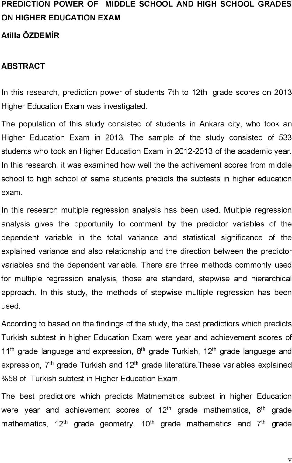 The sample of the study consisted of 533 students who took an Higher Education Exam in 2012-2013 of the academic year.