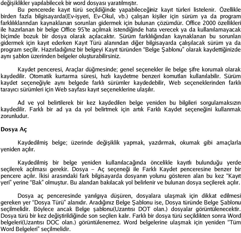 Office 2000 özellikleri ile hazırlanan bir belge Office 95 te açılmak istendiğinde hata verecek ya da kullanılamayacak biçimde bozuk bir dosya olarak açılacaktır.