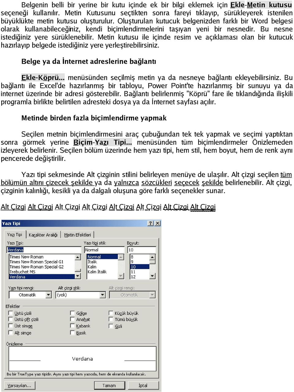 Oluşturulan kutucuk belgenizden farklı bir Word belgesi olarak kullanabileceğiniz, kendi biçimlendirmelerini taşıyan yeni bir nesnedir. Bu nesne istediğiniz yere sürüklenebilir.