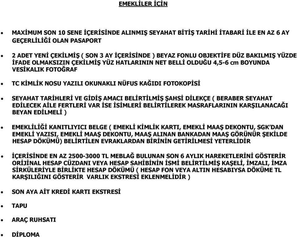 HESAP DÖKÜMÜ) BELİRTİLEN EVRAKLARDAN BİRİNİN GETİRİLMESİ YETERLİDİR ORİJİNAL HESAP CÜZDANI VEYA HESAP SAHİBİNİN İSMİ BELİRTİLMİŞ KAŞELİ,