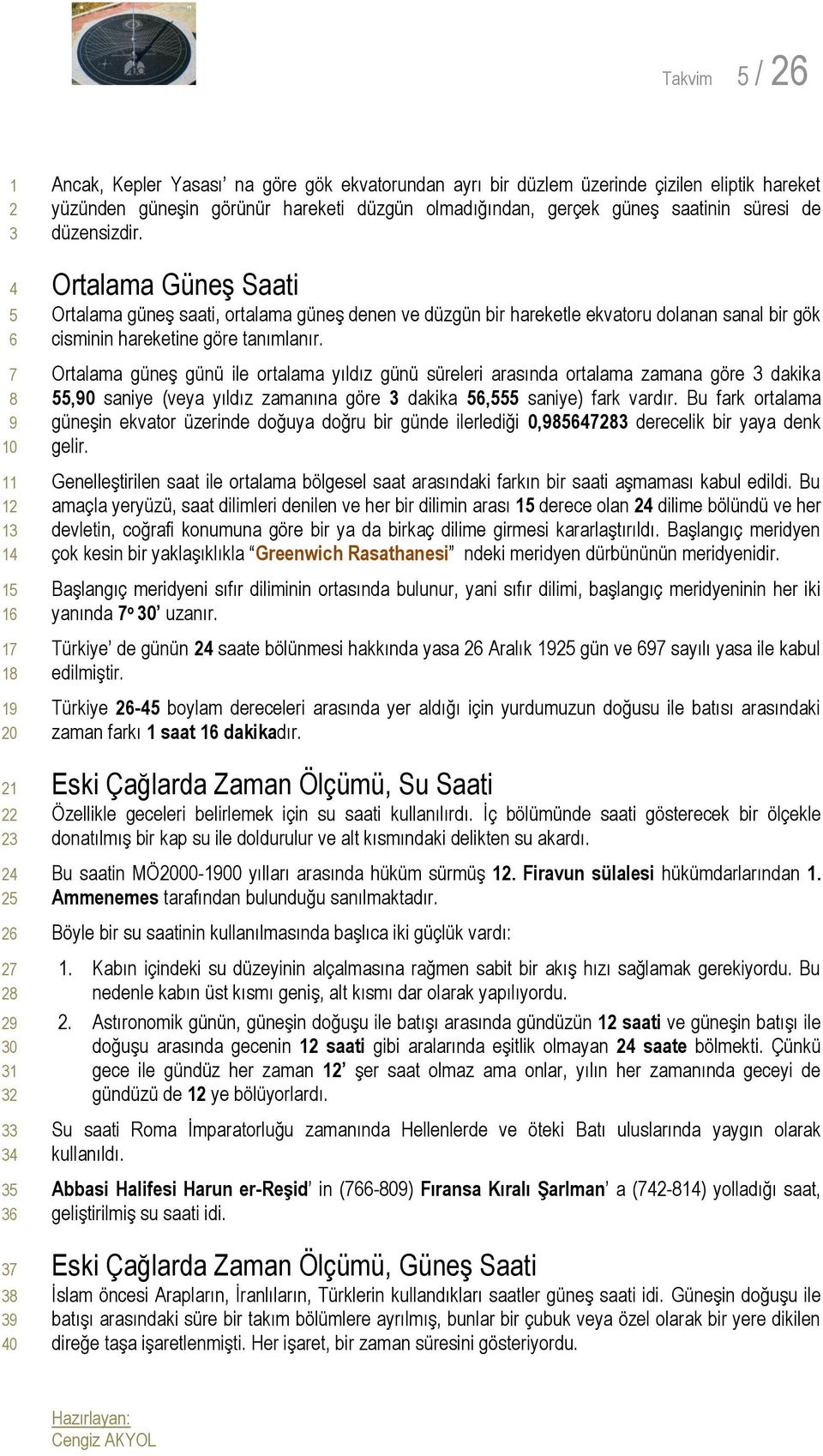 Ortalama güneş günü ile ortalama yıldız günü süreleri arasında ortalama zamana göre dakika,0 saniye (veya yıldız zamanına göre dakika, saniye) fark vardır.