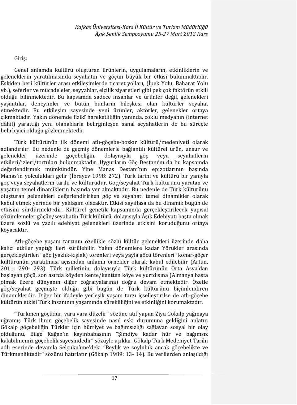 Bu kapsamda sadece insanlar ve ürünler değil, gelenekleri yaşantılar, deneyimler ve bütün bunların bileşkesi olan kültürler seyahat etmektedir.