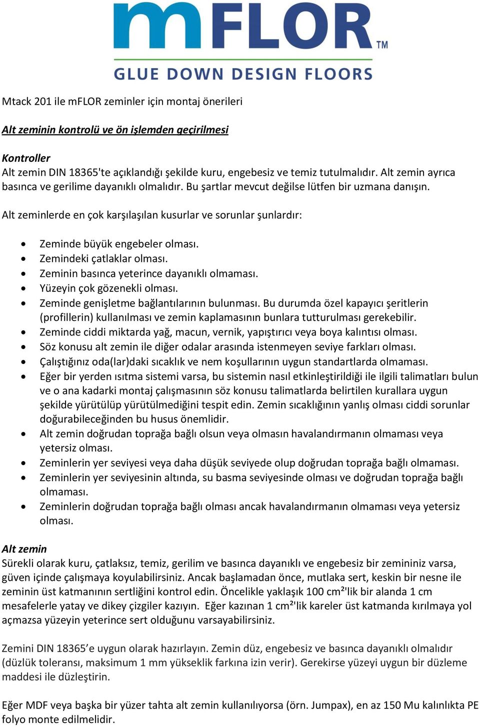 Alt zeminlerde en çok karşılaşılan kusurlar ve sorunlar şunlardır: Zeminde büyük engebeler olması. Zemindeki çatlaklar olması. Zeminin basınca yeterince dayanıklı olmaması.