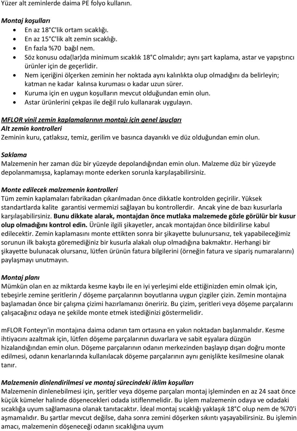 Nem içeriğini ölçerken zeminin her noktada aynı kalınlıkta olup olmadığını da belirleyin; katman ne kadar kalınsa kuruması o kadar uzun sürer.