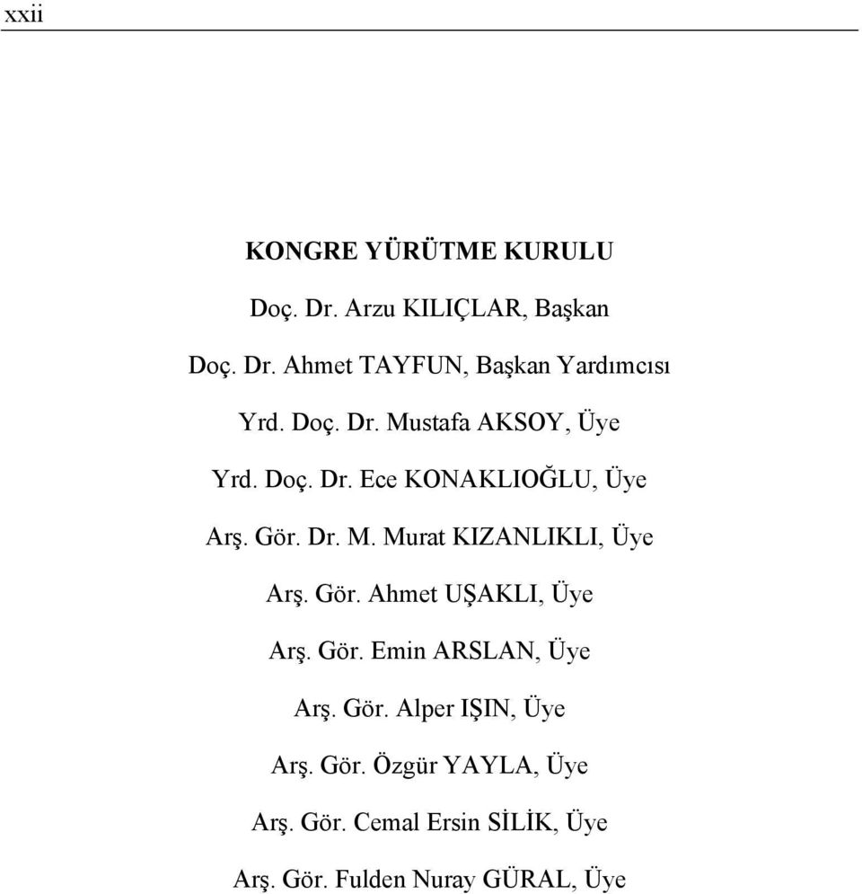 Gör. Ahmet UŞAKLI, Üye Arş. Gör. Emin ARSLAN, Üye Arş. Gör. Alper IŞIN, Üye Arş. Gör. Özgür YAYLA, Üye Arş.