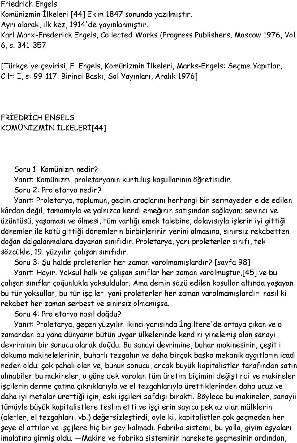 Engels, Komünizmin İlkeleri, Marks-Engels: Seçme Yapıtlar, Cilt: I, s: 99-117, Birinci Baskı, Sol Yayınları, Aralık 1976] FRİEDRİCH ENGELS KOMÜNİZMİN İLKELERİ[44] Soru 1: Komünizm nedir?