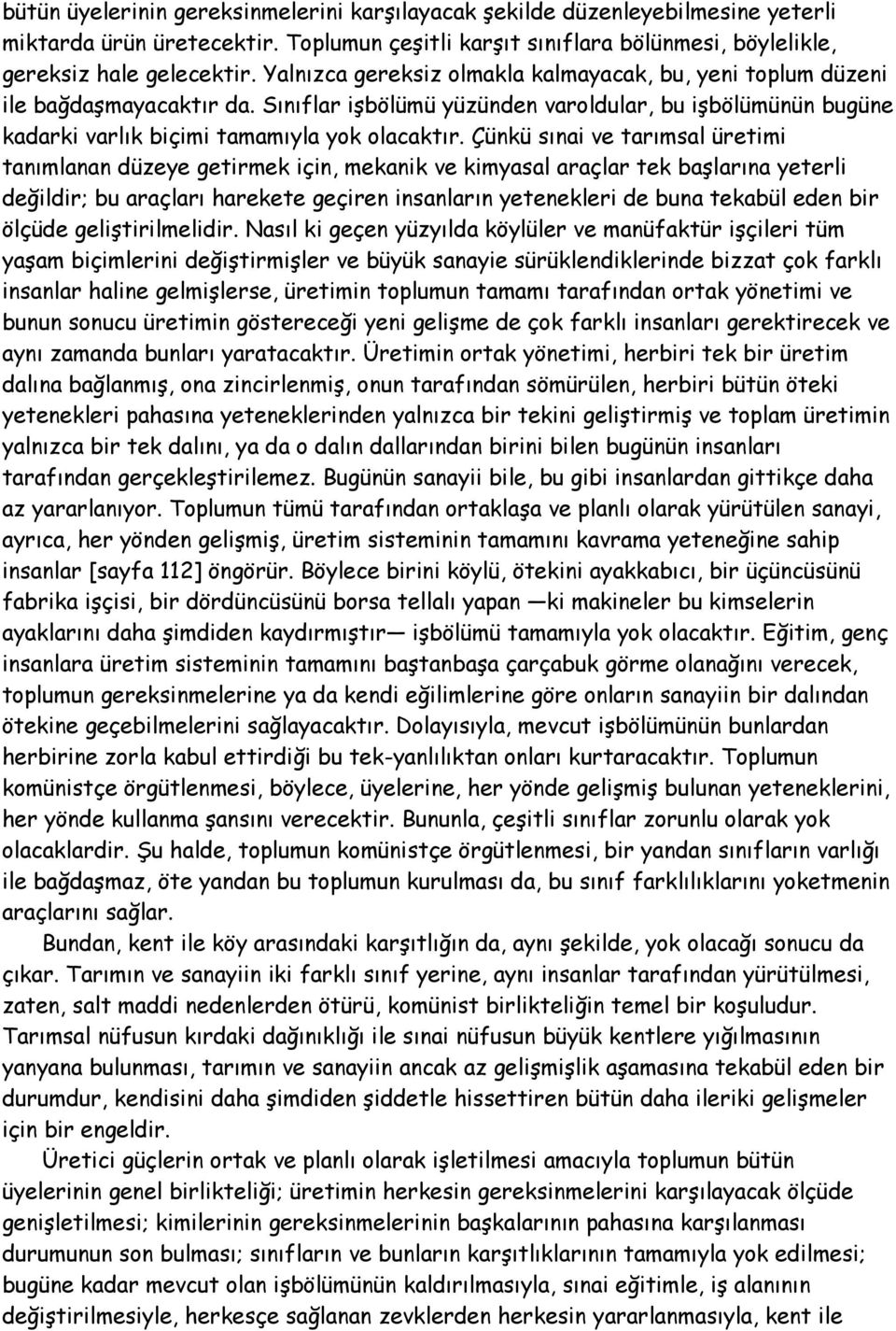 Çünkü sınai ve tarımsal üretimi tanımlanan düzeye getirmek için, mekanik ve kimyasal araçlar tek başlarına yeterli değildir; bu araçları harekete geçiren insanların yetenekleri de buna tekabül eden