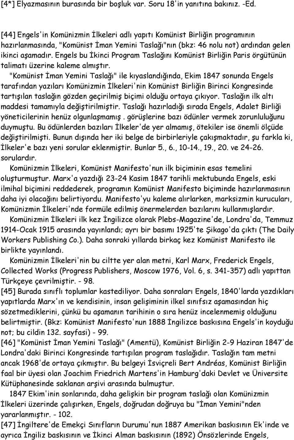 Engels bu İkinci Program Taslağını Komünist Birliğin Paris örgütünün talimatı üzerine kaleme almıştır.