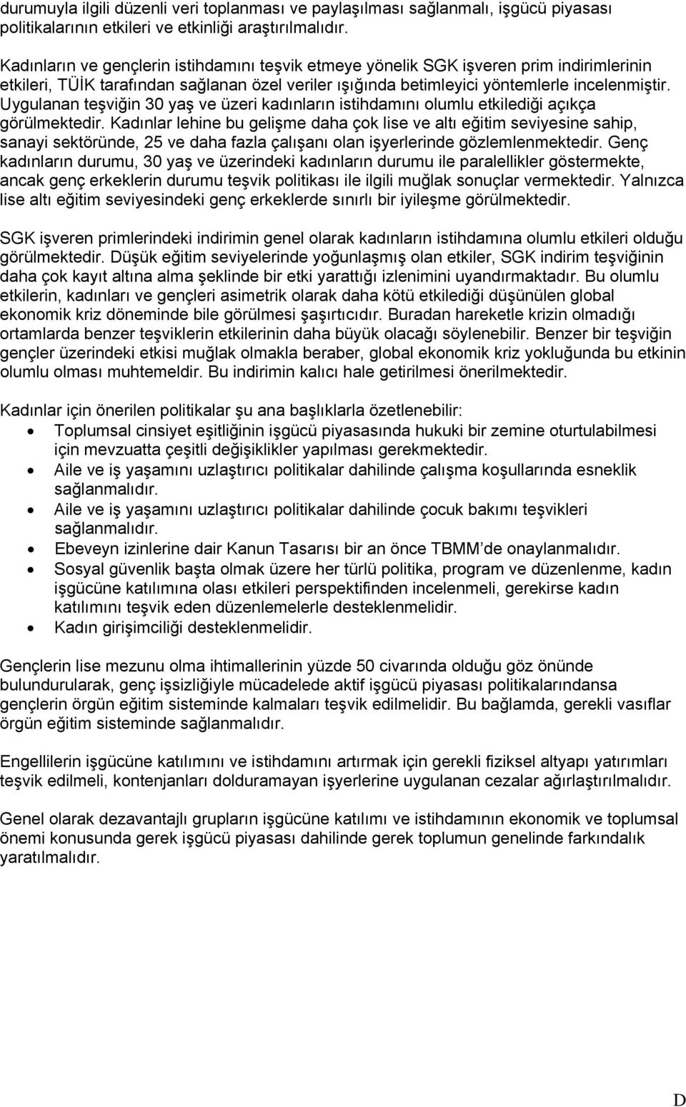 Uygulanan teşviğin 30 yaş ve üzeri kadınların istihdamını olumlu etkilediği açıkça görülmektedir.