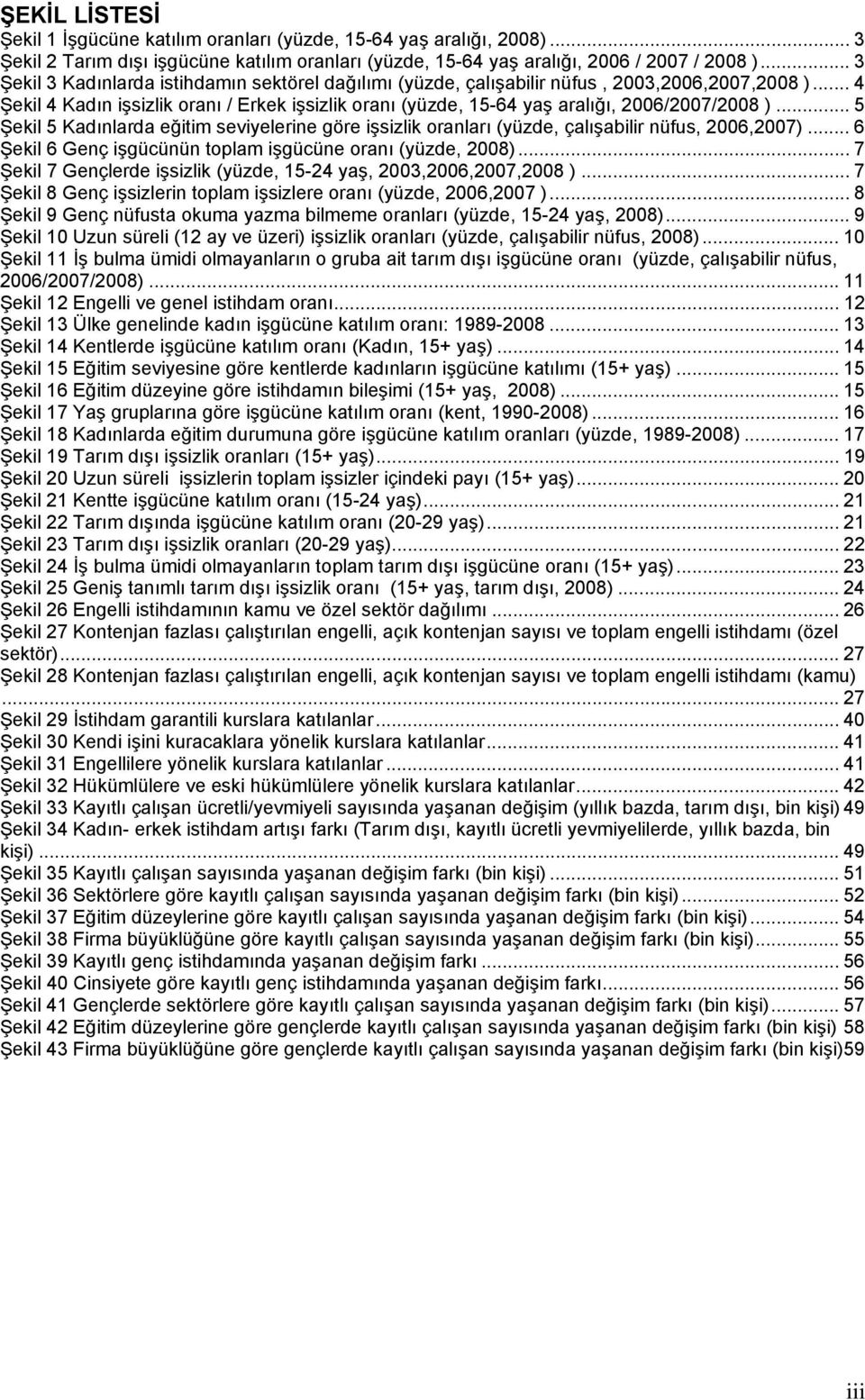 .. 4 Şekil 4 Kadın işsizlik oranı / Erkek işsizlik oranı (yüzde, 15-64 yaş aralığı, 2006/2007/2008 ).