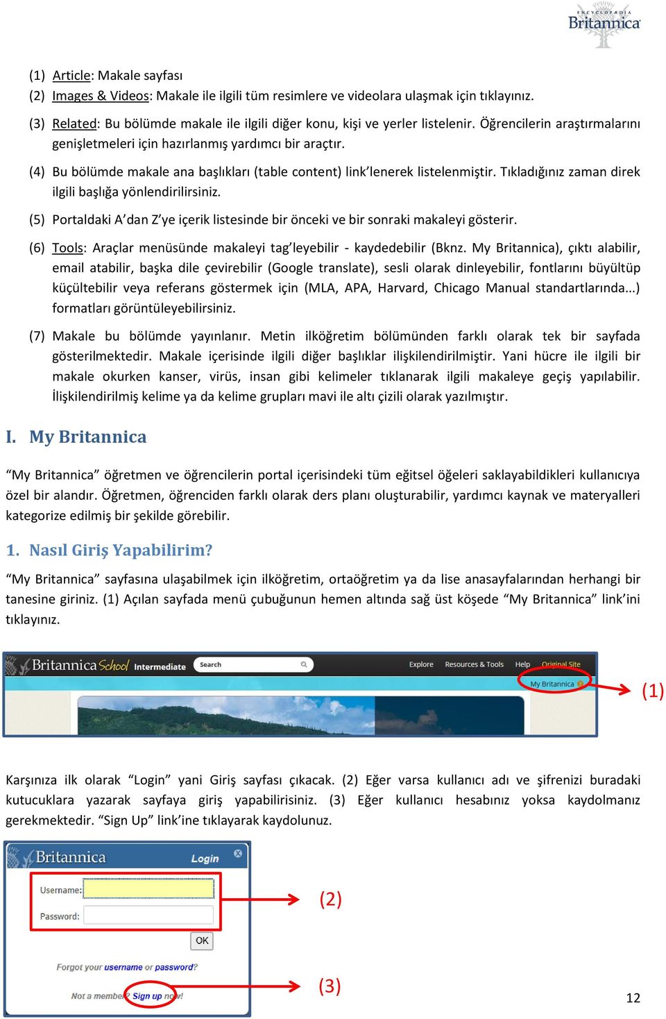 Tıkladığınız zaman direk ilgili başlığa yönlendirilirsiniz. (5) Portaldaki A dan Z ye içerik listesinde bir önceki ve bir sonraki makaleyi gösterir.