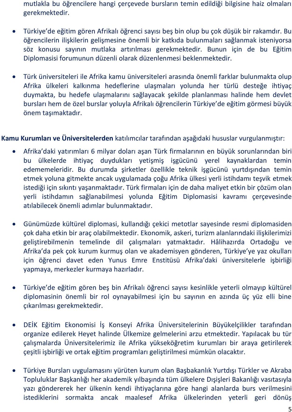 Bunun için de bu Eğitim Diplomasisi forumunun düzenli olarak düzenlenmesi beklenmektedir.